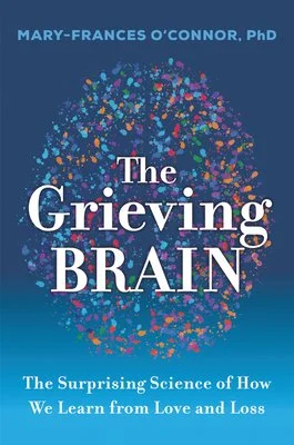 Book cover of The Grieving Brain by Mary-Frances O’Connor