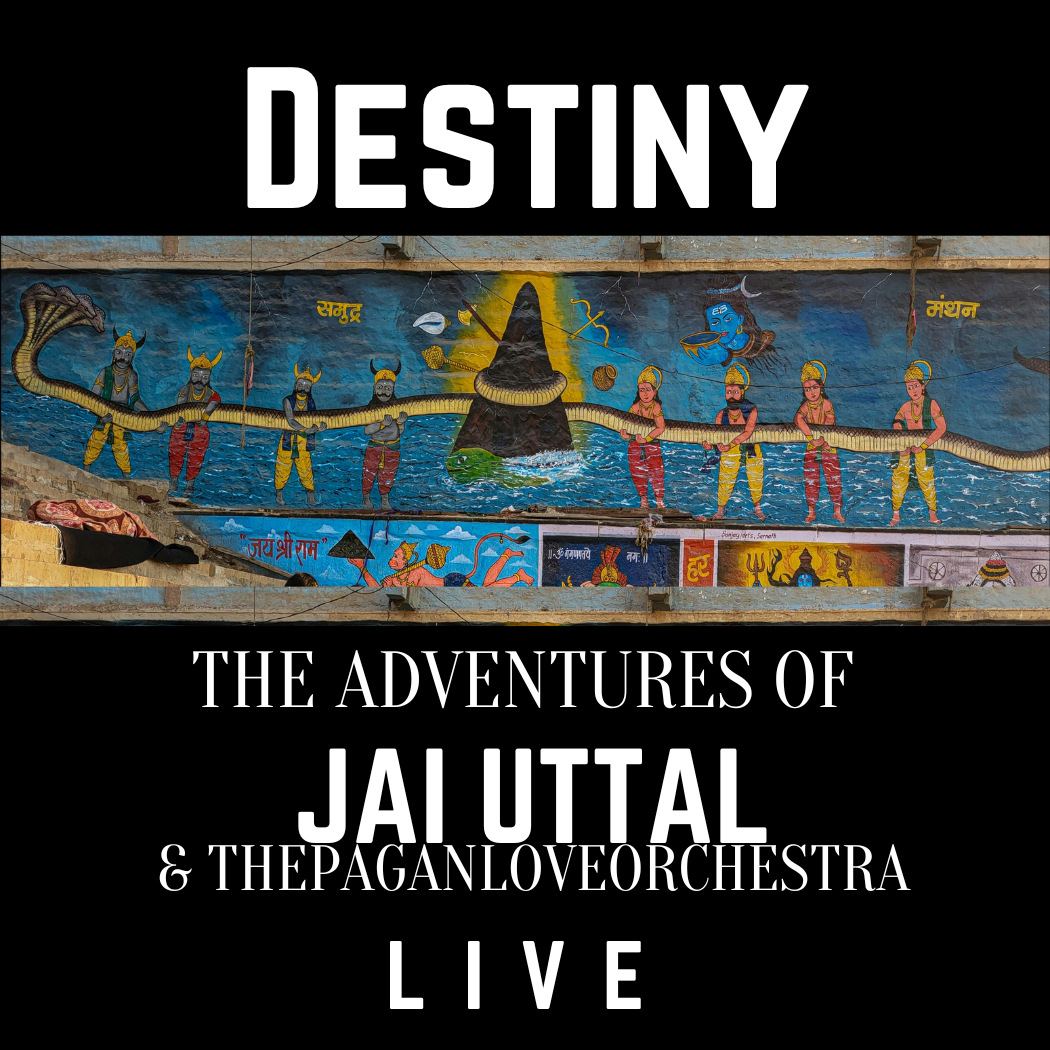 NEW ALBUM: DESTINY! The Adventures of Jai Uttal & the Pagan Love Orchestra: LIVE!!!