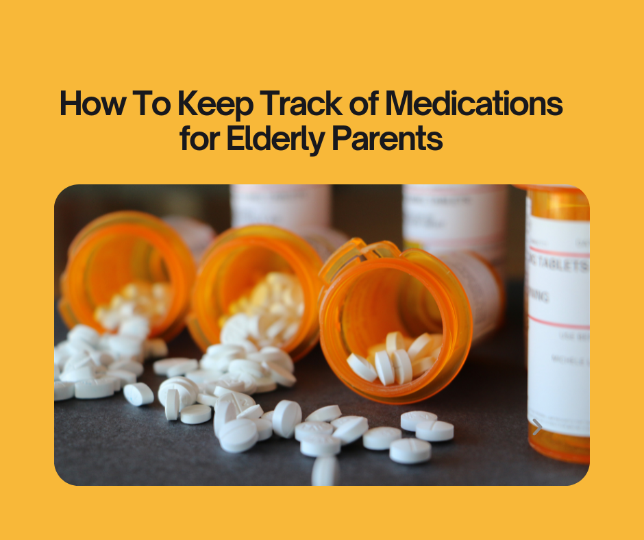 How To Keep Track of Medications For Your Elderly Parents