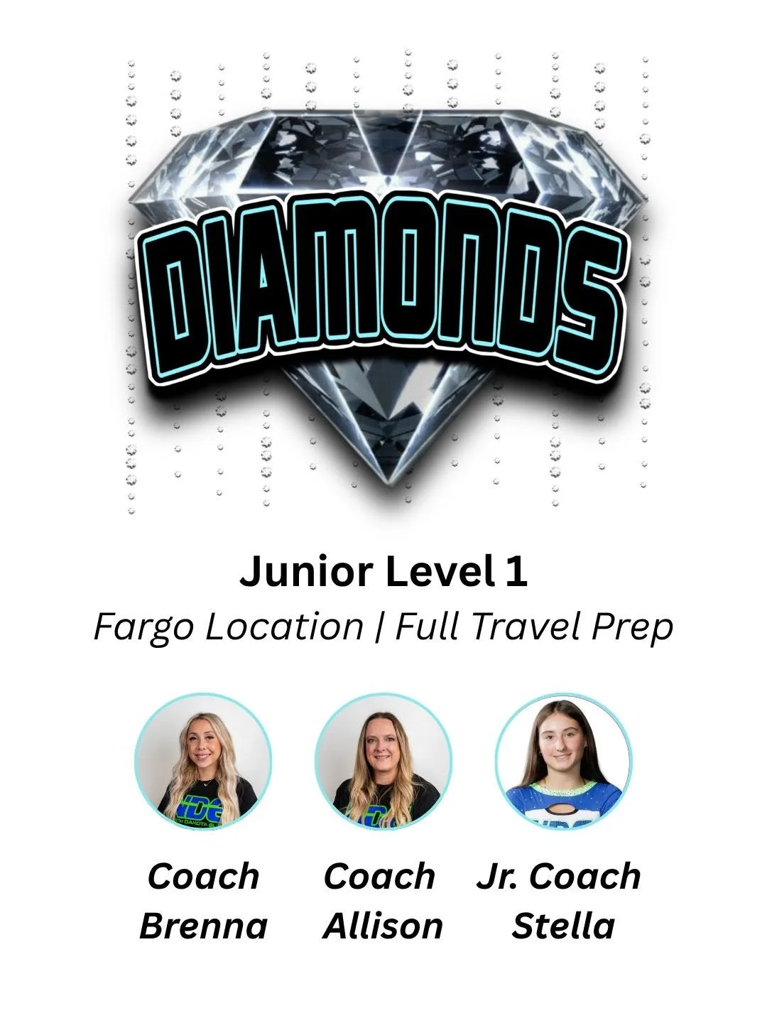 Promotional flyer for a Junior Level 1 diamond dance team at Fargo location, featuring team coaches Brenna, Allison, and Jr. Coach Stella.
