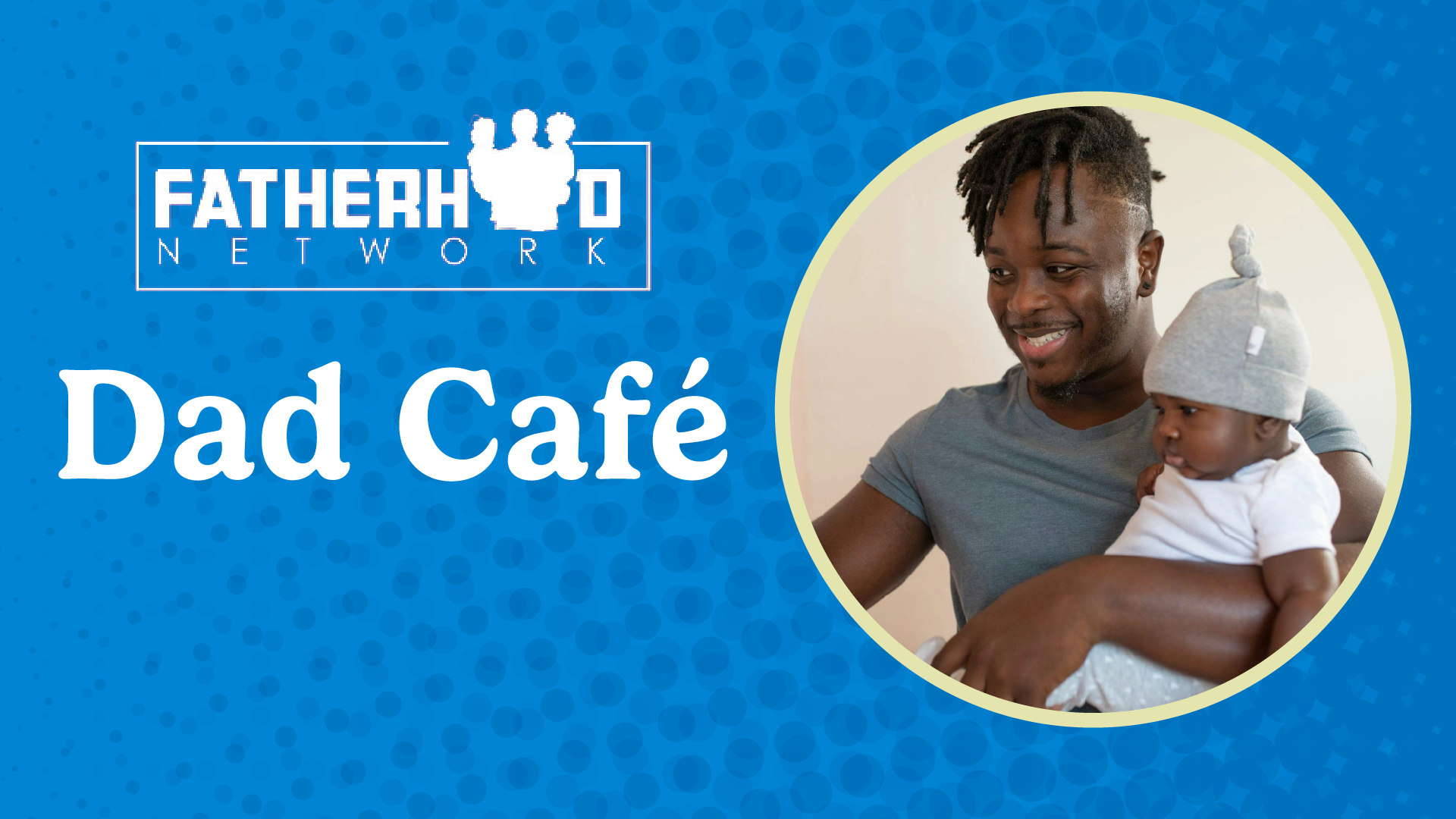 Fatherhood Network Dad Cafe 5:30pm-7:30pm