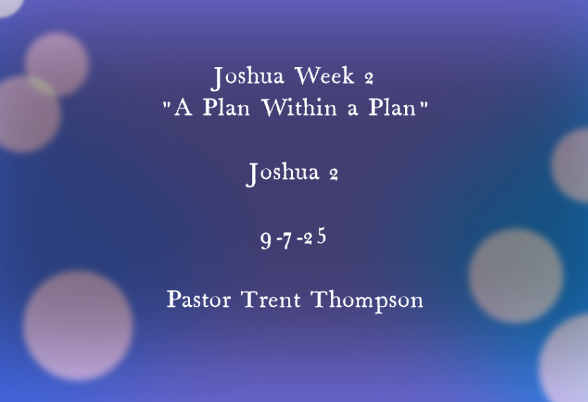 Joshua week 2: “A plan within a plan”