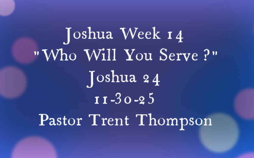 Joshua week 14: “who will you serve?”  