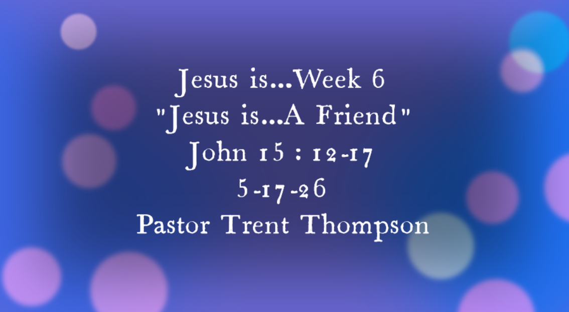 “Jesus is…a friend” 
