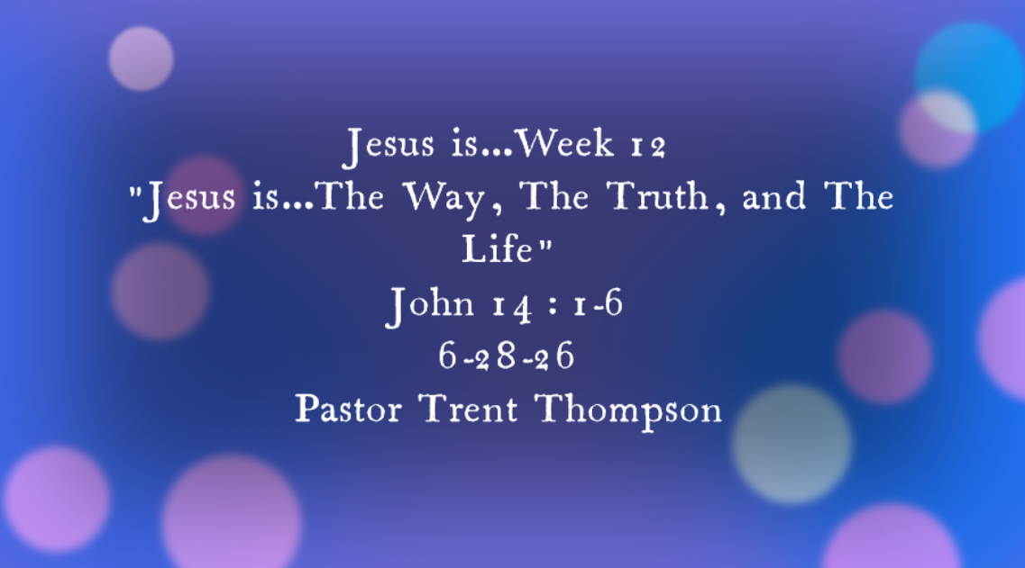 “Jesus is…the way, the truth, and the life”