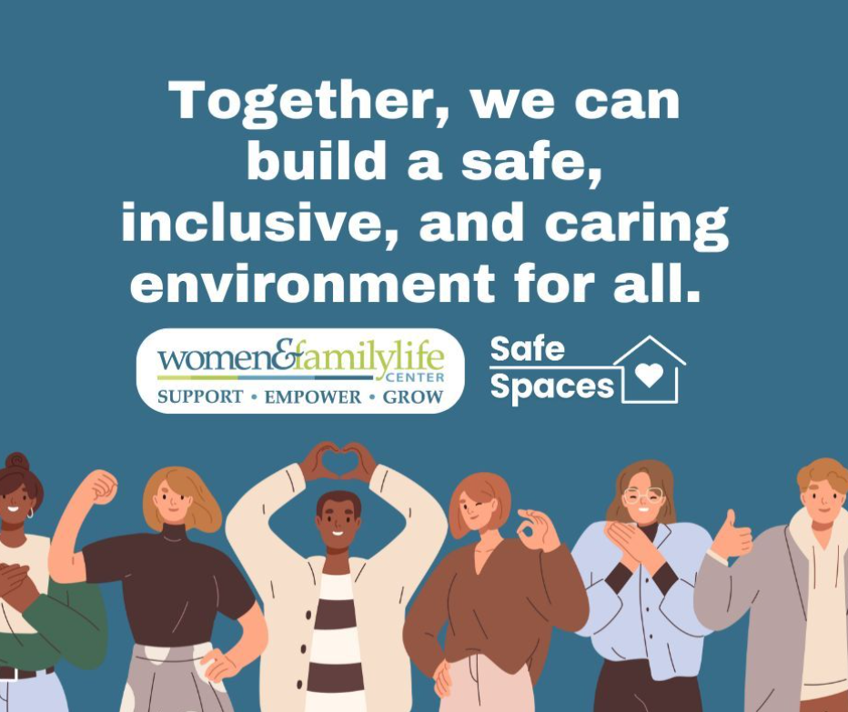 A diverse group of people with messaging promoting safe, inclusive, and caring environments for all, with a logo of Women & Family Life Center and support for empowerment and growth.