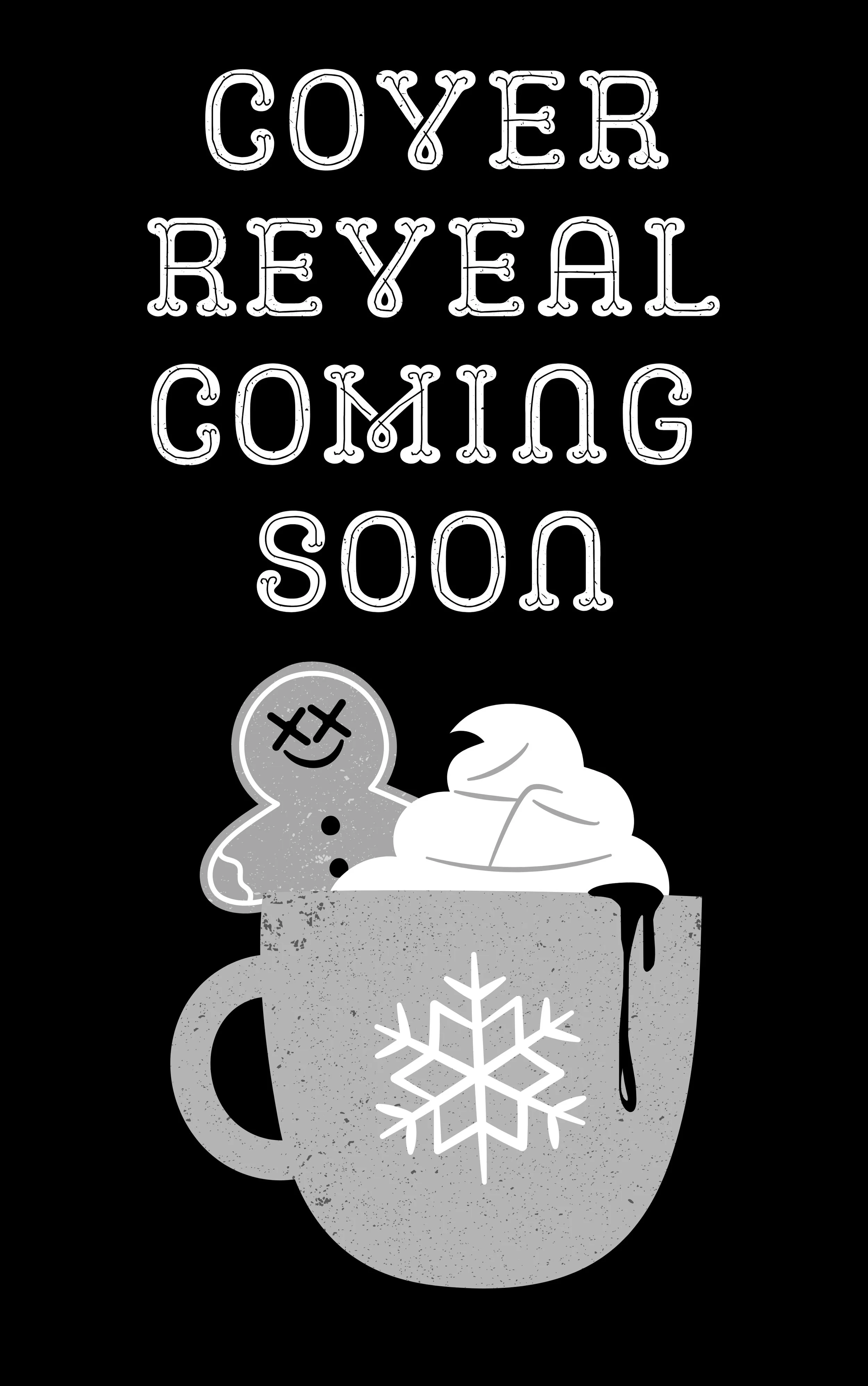 Cover reveal coming soon with an image of hot cocoa and a gingerbread man with X eyes