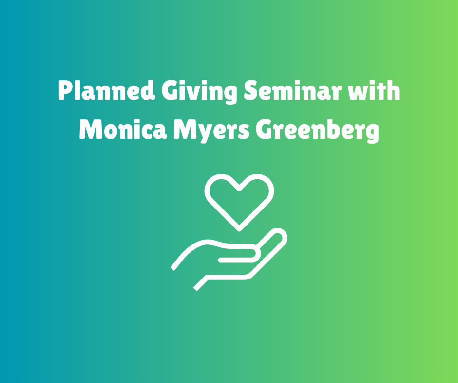 Save the Date for a Planned Giving Seminar with Monica Myers Greenberg