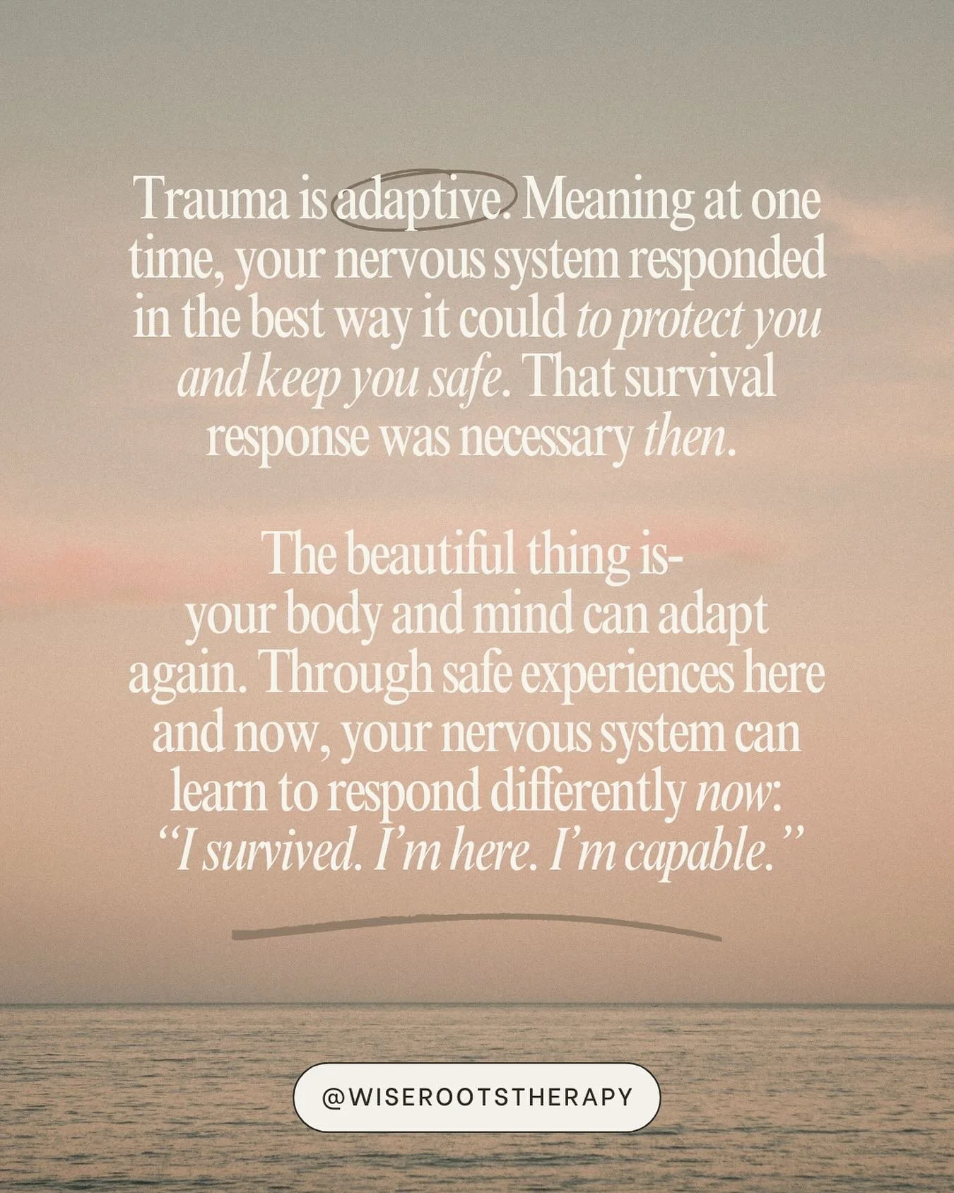 Trauma IS adaptive. 

Trauma is adaptive.
At one time, your nervous system responded in the best way it could to protect you and keep you safe. Maybe fighting back, fleeing, or freezing got you through something bad, sad, or scary. That survival resp