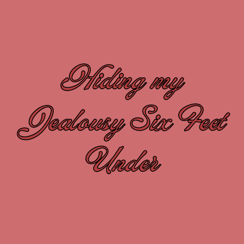 Hiding my Jealousy.png