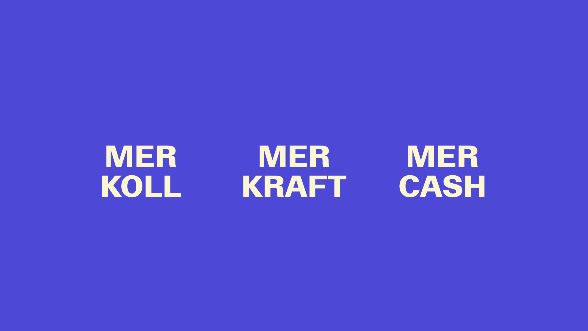 Text på en blå bakgrund som säger 'MER KOLL', 'MER KRAFT', och 'MER CASH'.