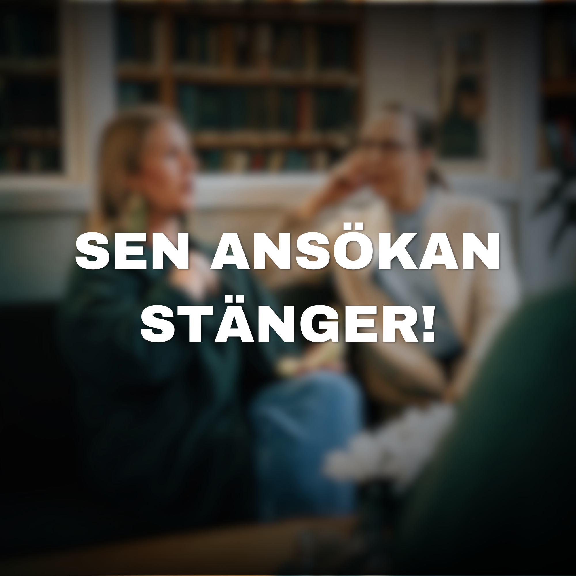 SEN ANSÖKAN STÄNGER