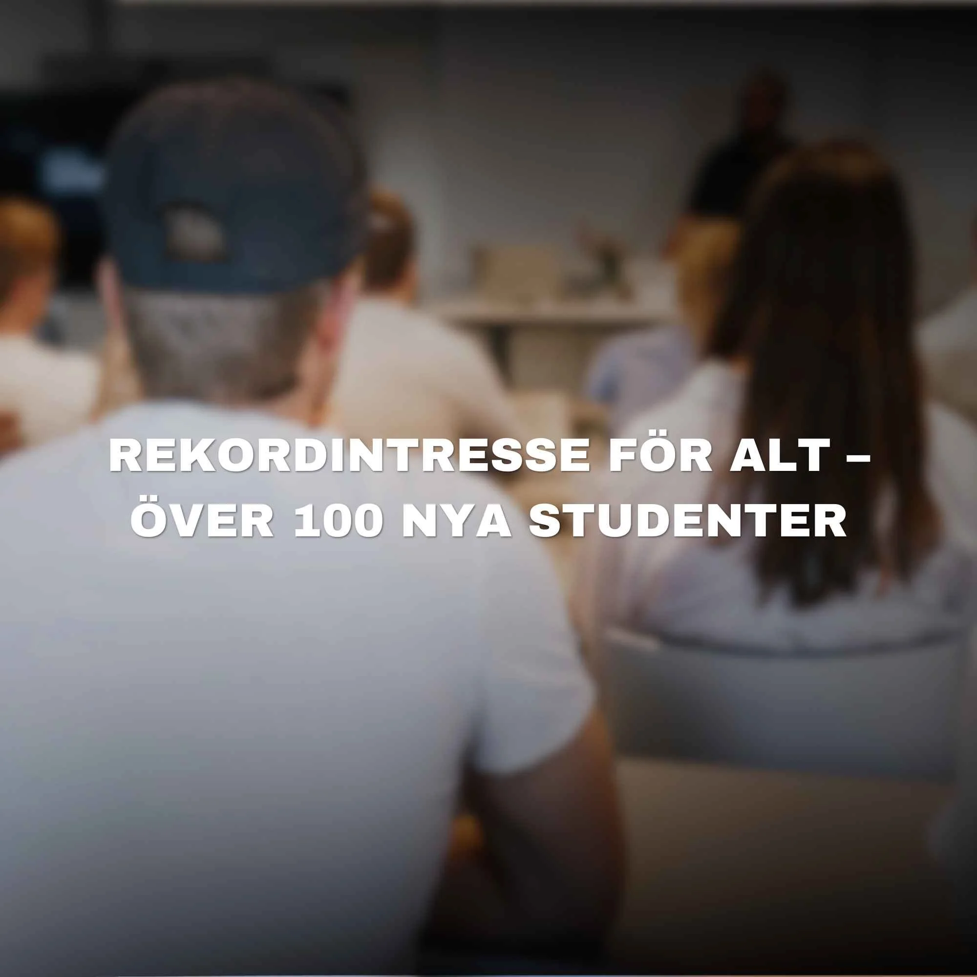 REKORDINTRESSE FÖR ALT – ÖVER 100 NYA STUDENTER