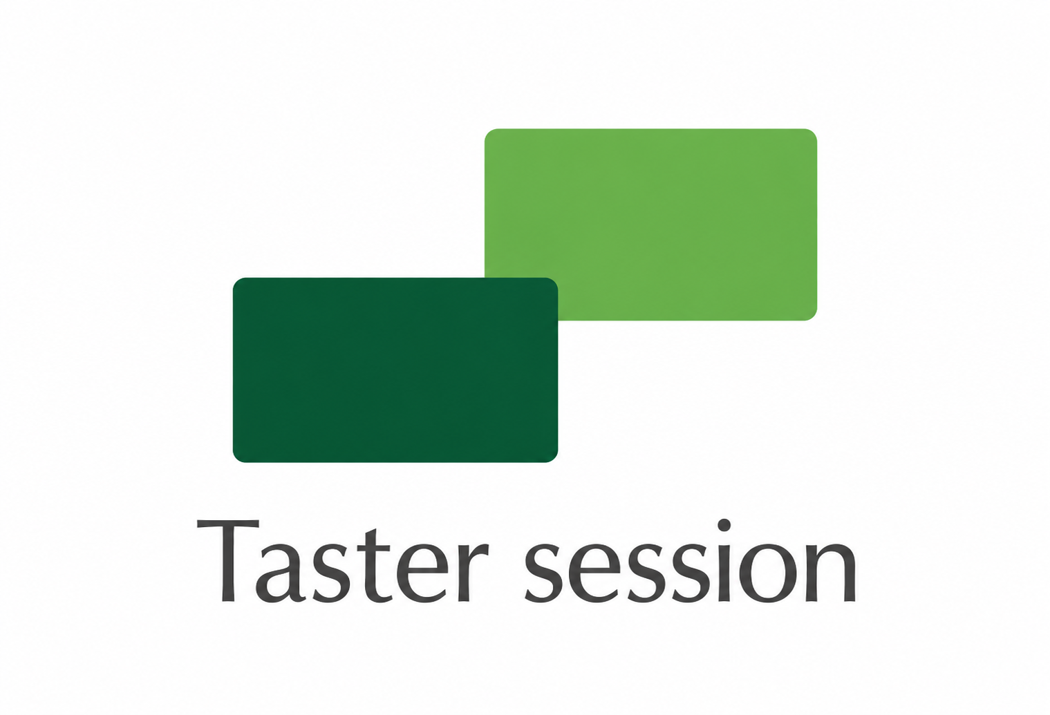 Two overlapping green rectangles with rounded corners and the text 'Taster session' beneath them.
