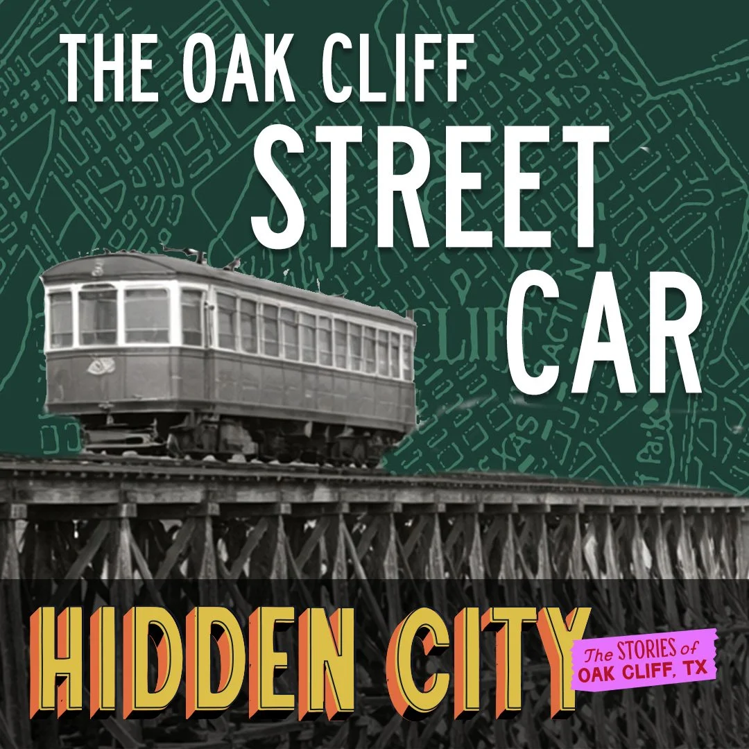 073 - Oak Cliff Street Car: Connection, Commerce, and the Shape of a Neighborhood