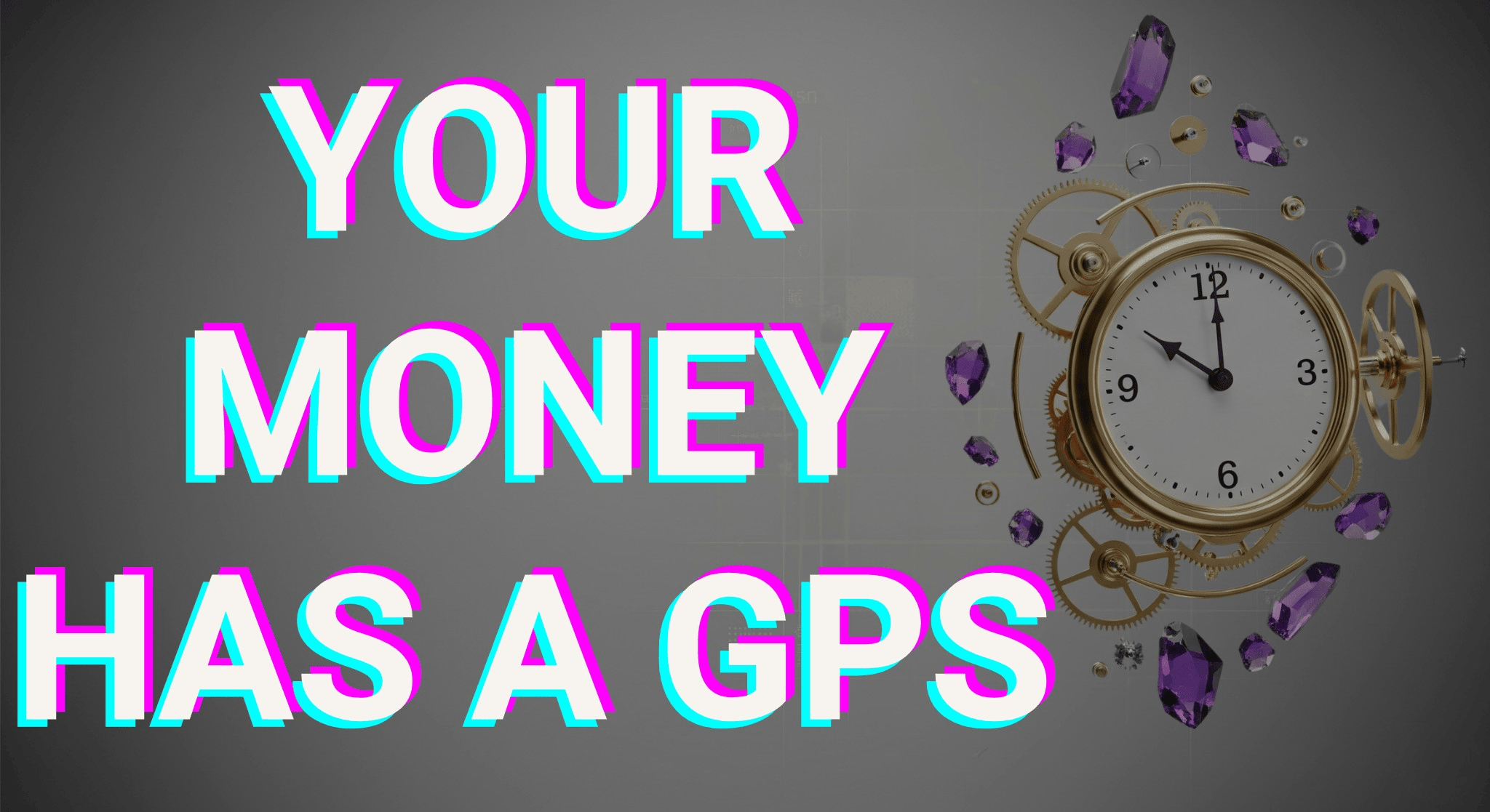 Brightly colored 3D text stating "Your Money Has a GPS" next to a clock with gears and purple gemstones exploding outward.
