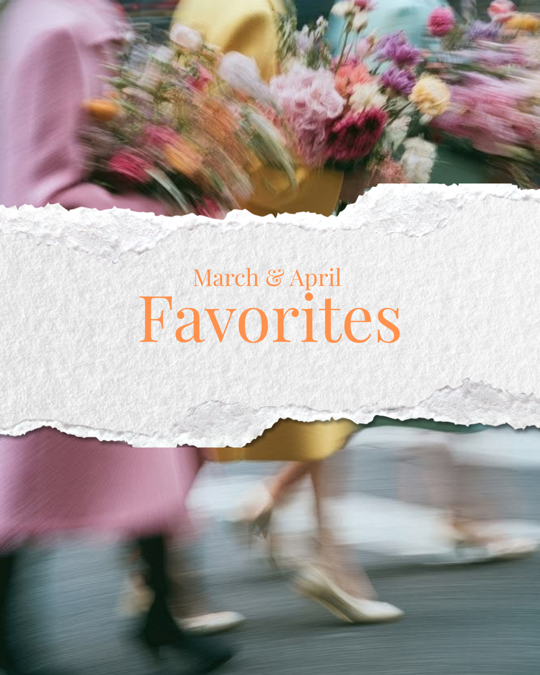 Favorites from MARCH and APRIL