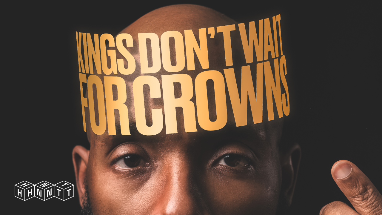 Carry Yourself Like a King Before the Crown Arrives.