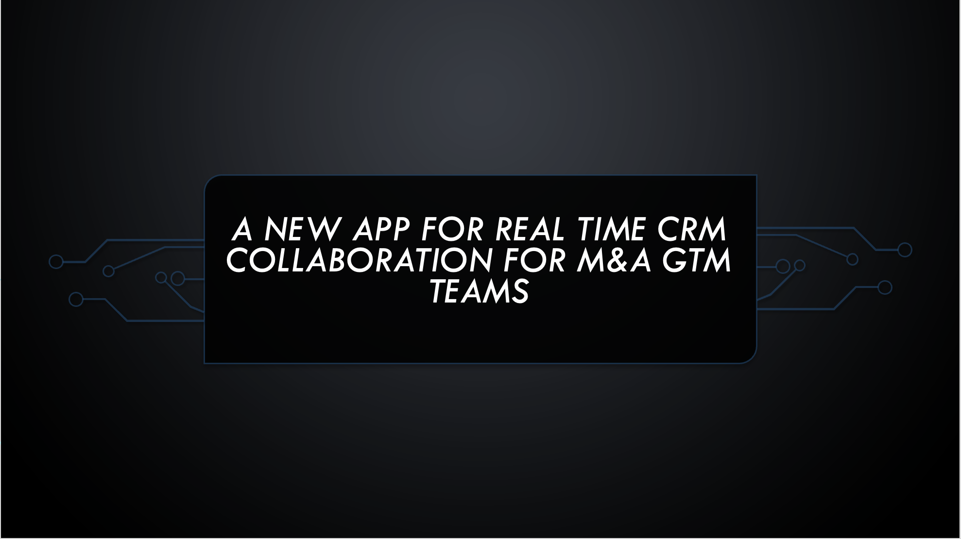 Cross Org Collaboration - M&A :Plug and Play App to integrate multiple CRMs and accelerate sales