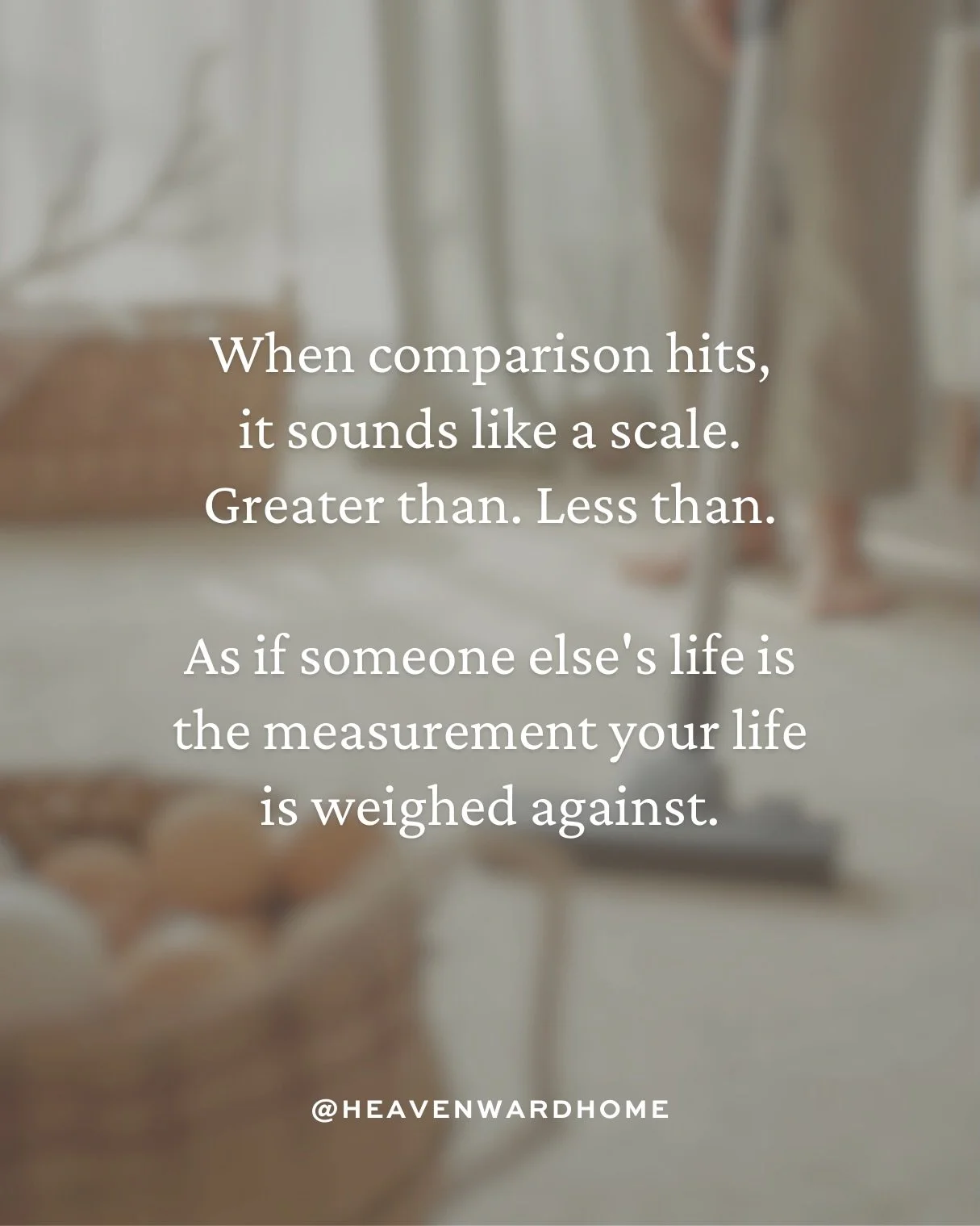 Comparison sounds like greater than and less than. Like your life is being weighed against someone else&rsquo;s and coming up short.

But the mamas you are comparing yourself to were never given your calling.

God&rsquo;s standard for you is consiste