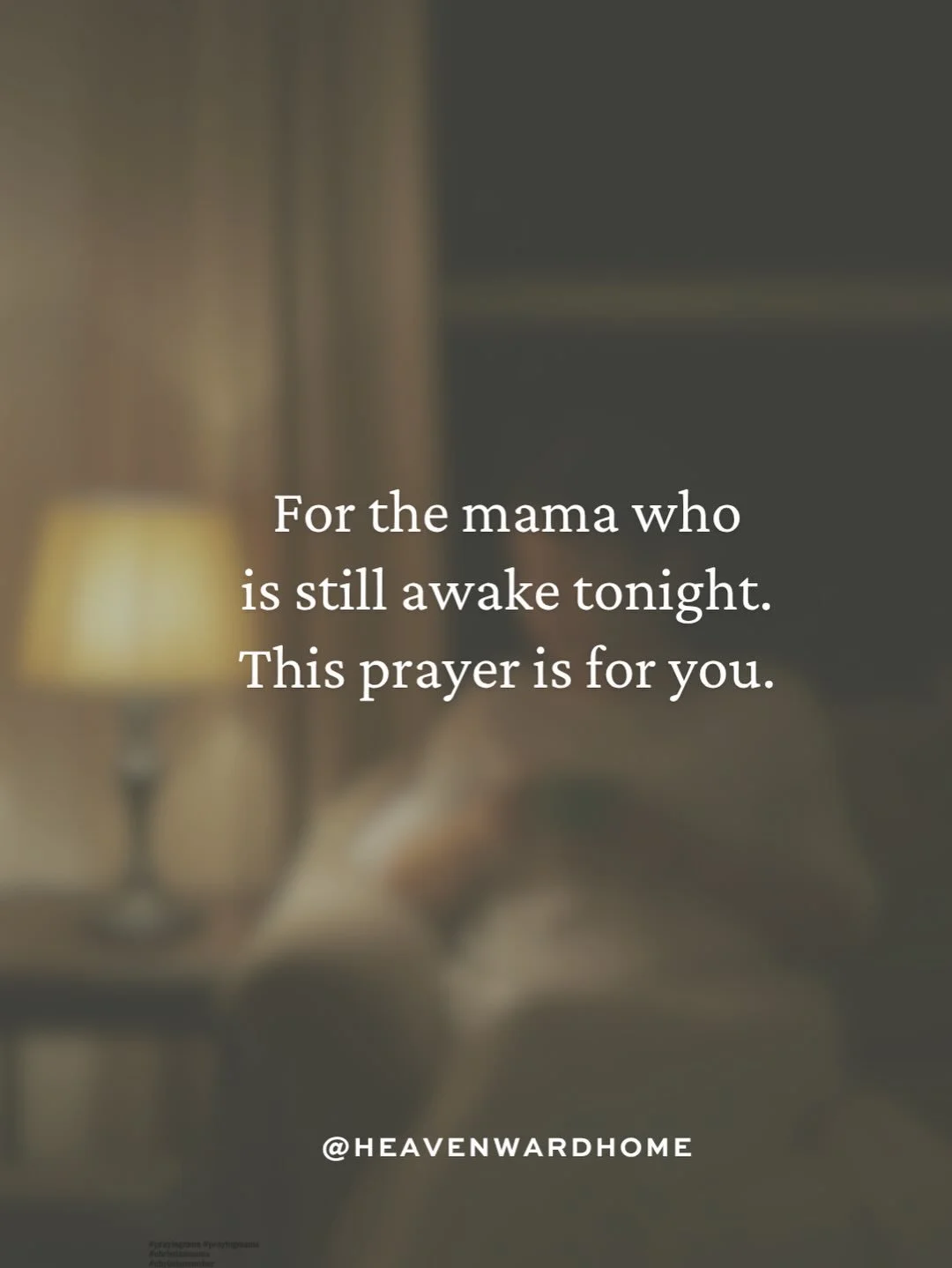 A heartfelt prayer for all the mamas who are still awake tonight.

You are not praying alone. Follow @heavenwardhome for encouragement for your motherhood journey.

#christianmom #christianmama #biblicalmotherhood #christianmomblogger #christianmomso