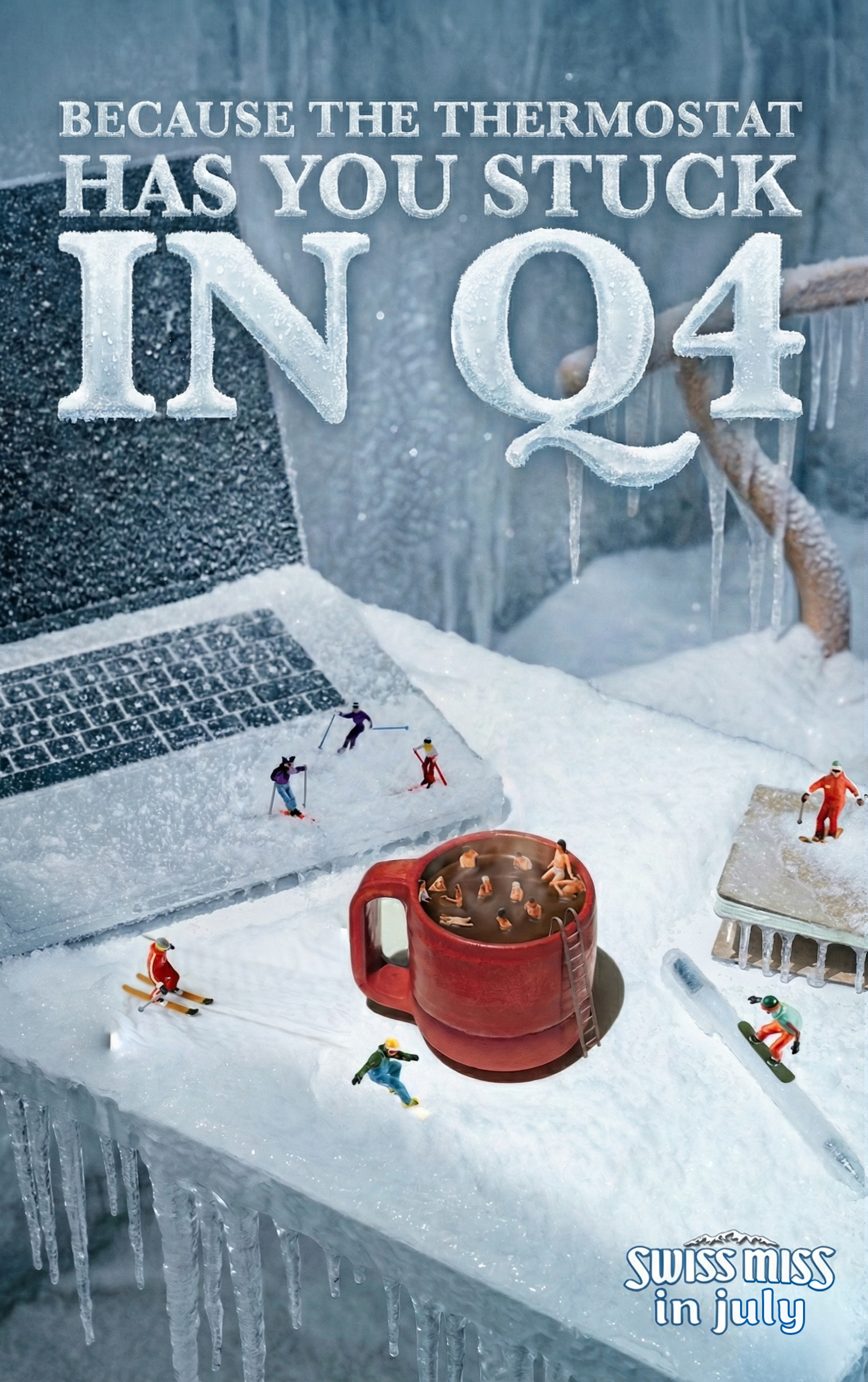 Miniature figurines of skiers and snowboarders on snow, a large coffee mug with people inside, and a laptop with ice, all set against a winter scene with icicles. The text reads: "Because the thermostat has you stuck in Q4" and "Swiss Miss in July."