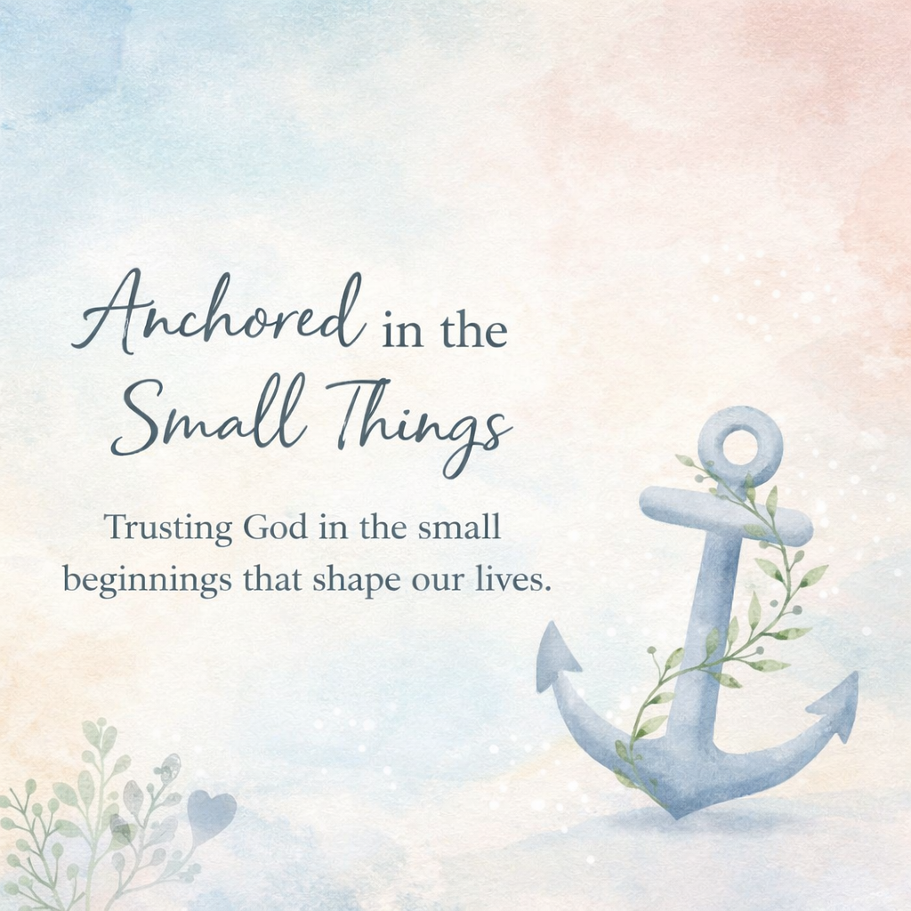 Anchored in the Small Things