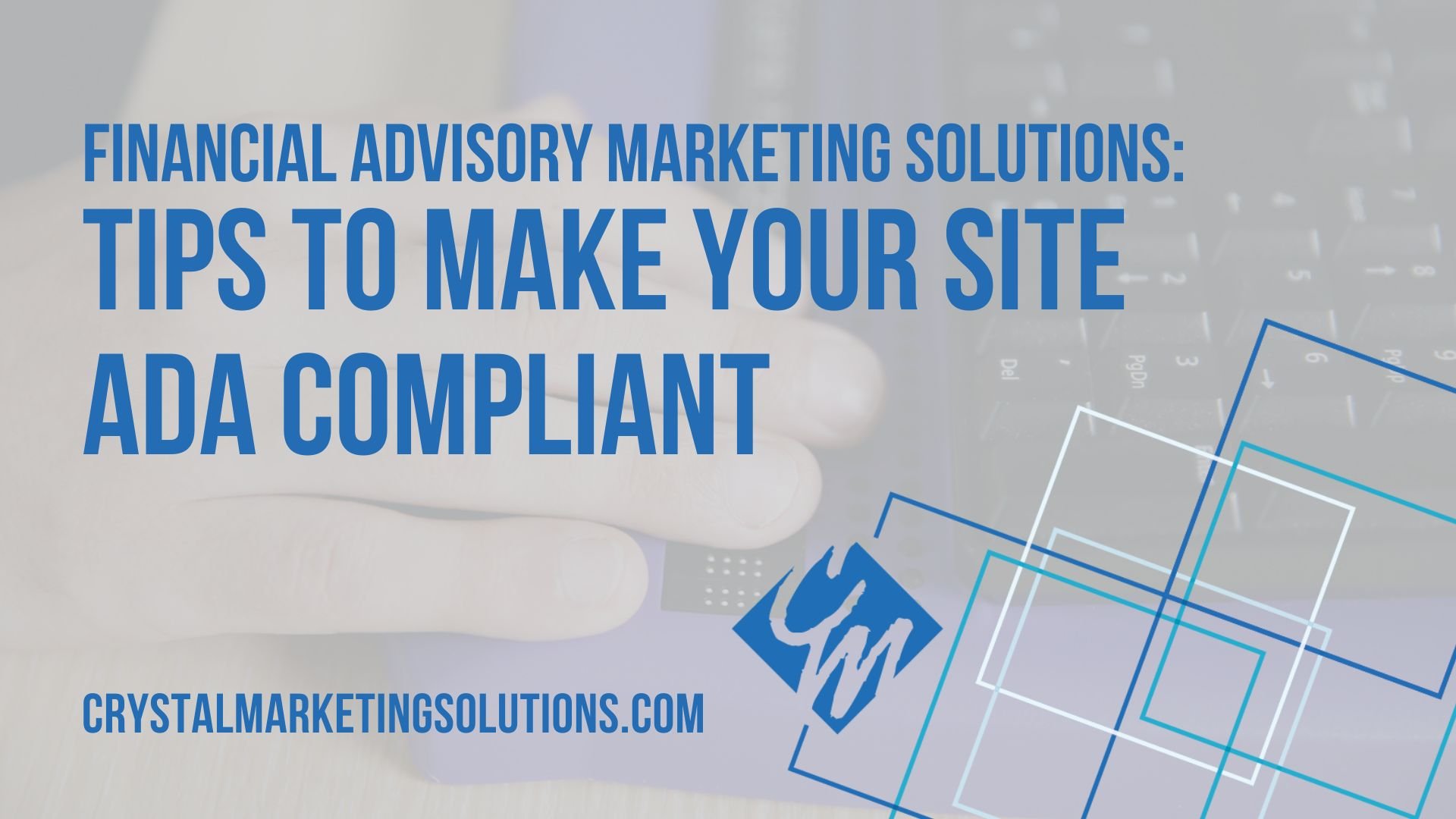 Financial Advisory Marketing Solutions: Tips to Make Your Site ADA Compliant