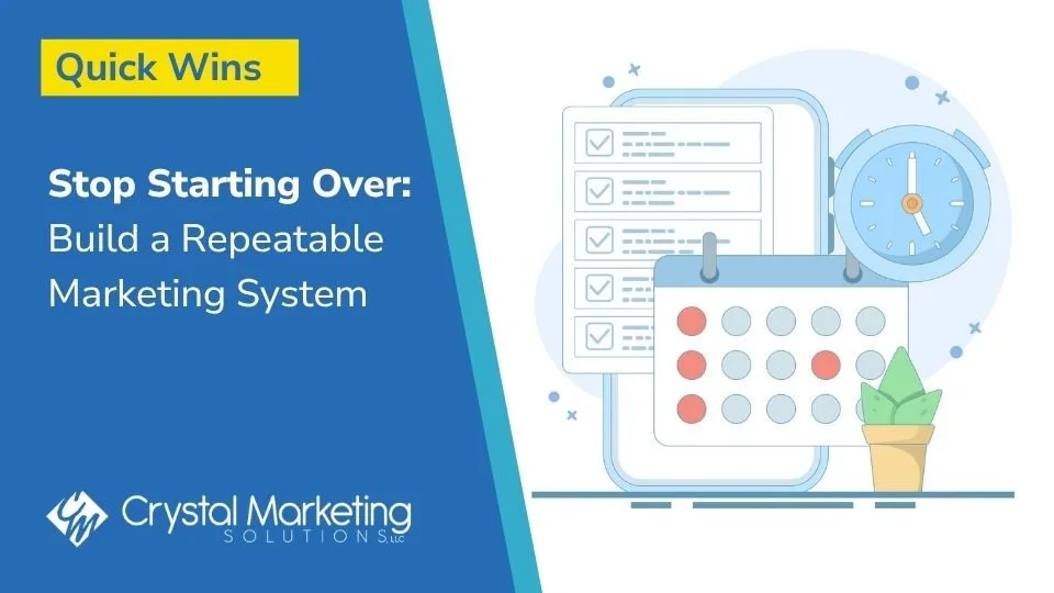 Stop Starting Over: Build a Repeatable Marketing System