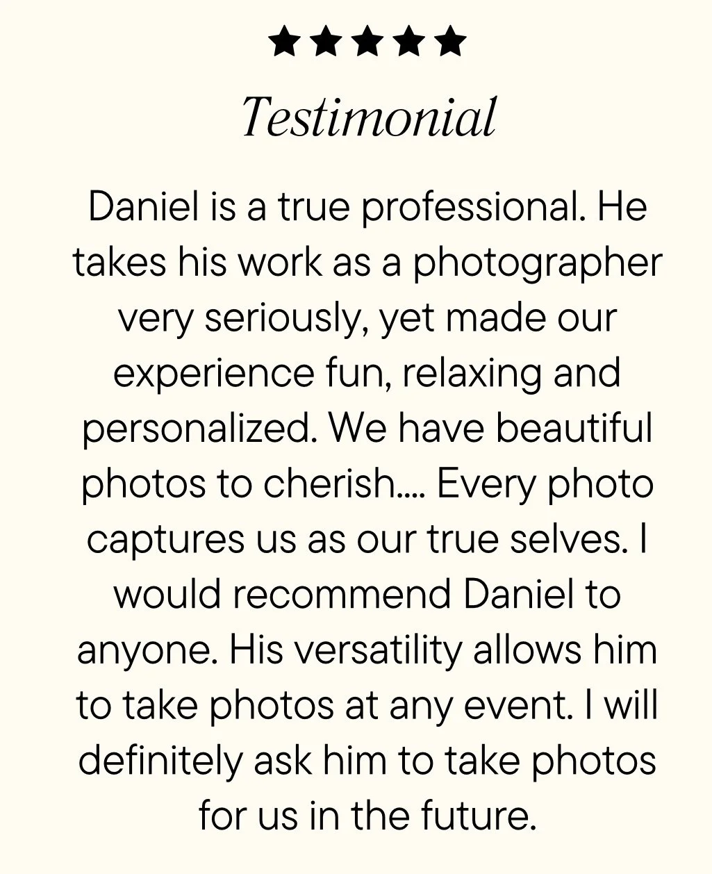 Testimonial card with five black stars at the top, followed by the word 'Testimonial' in italics. Below is a paragraph praising photographer Daniel for his professionalism and personalized photography services, highlighting his versatility and recomm