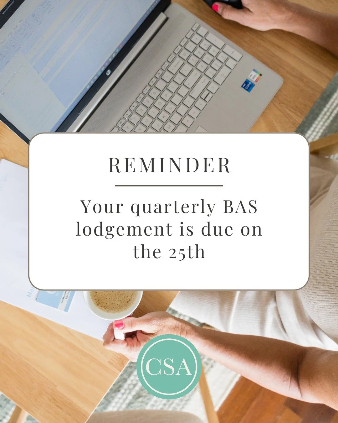 BAS Reminder for Your Business!

Your quarterly BAS lodgement is due on the 25th, and we&rsquo;re here to make sure everything goes smoothly. At CSA, we take the stress out of bookkeeping and compliance so you can stay focused on what you do best.

W