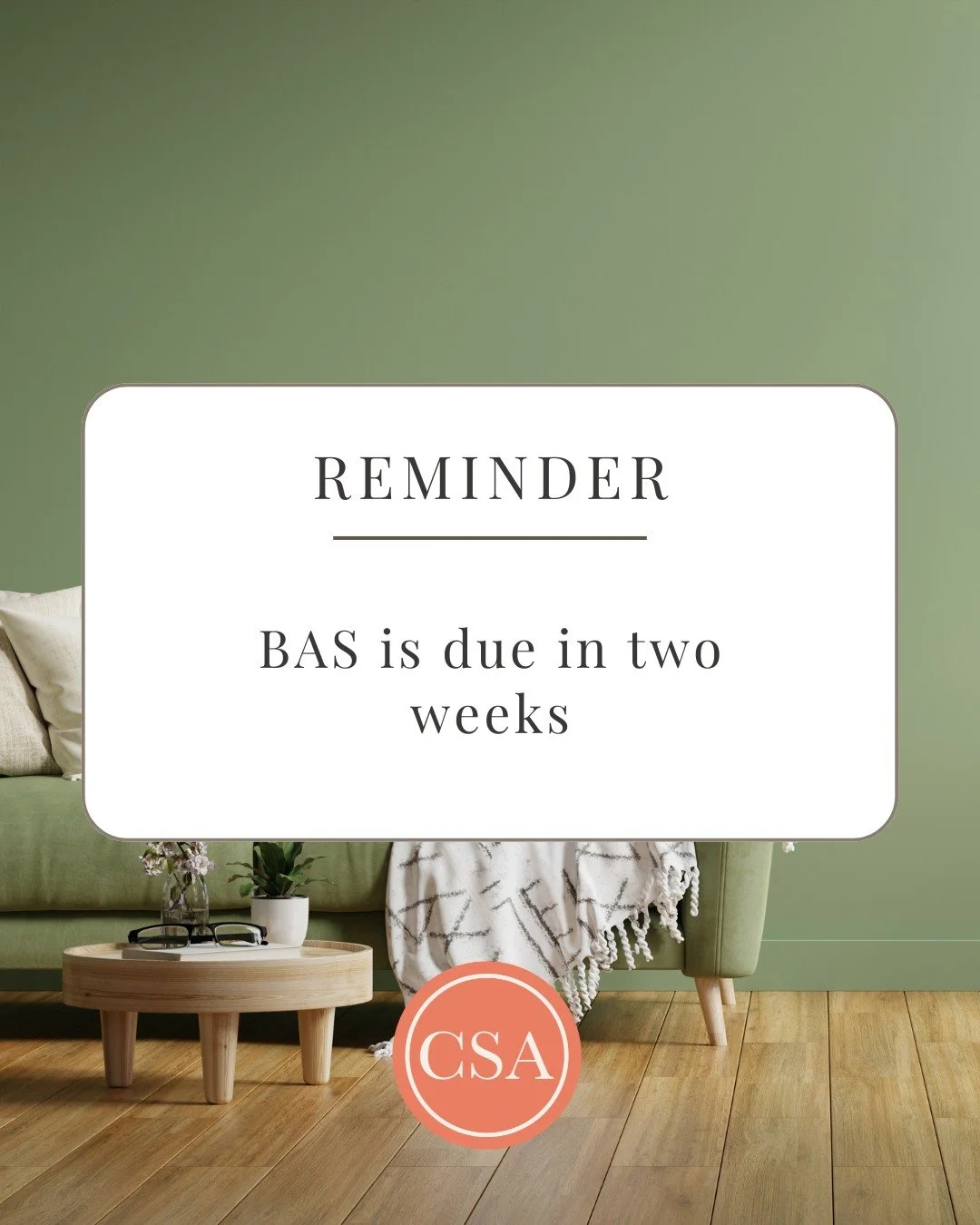 Just a heads up, your BAS is due in 2 weeks.

Now&rsquo;s the time to get your info to us so we can make sure everything&rsquo;s lodged on time and stress-free.

If you&rsquo;re not sure what we need, just reach out. We&rsquo;ll point you in the righ