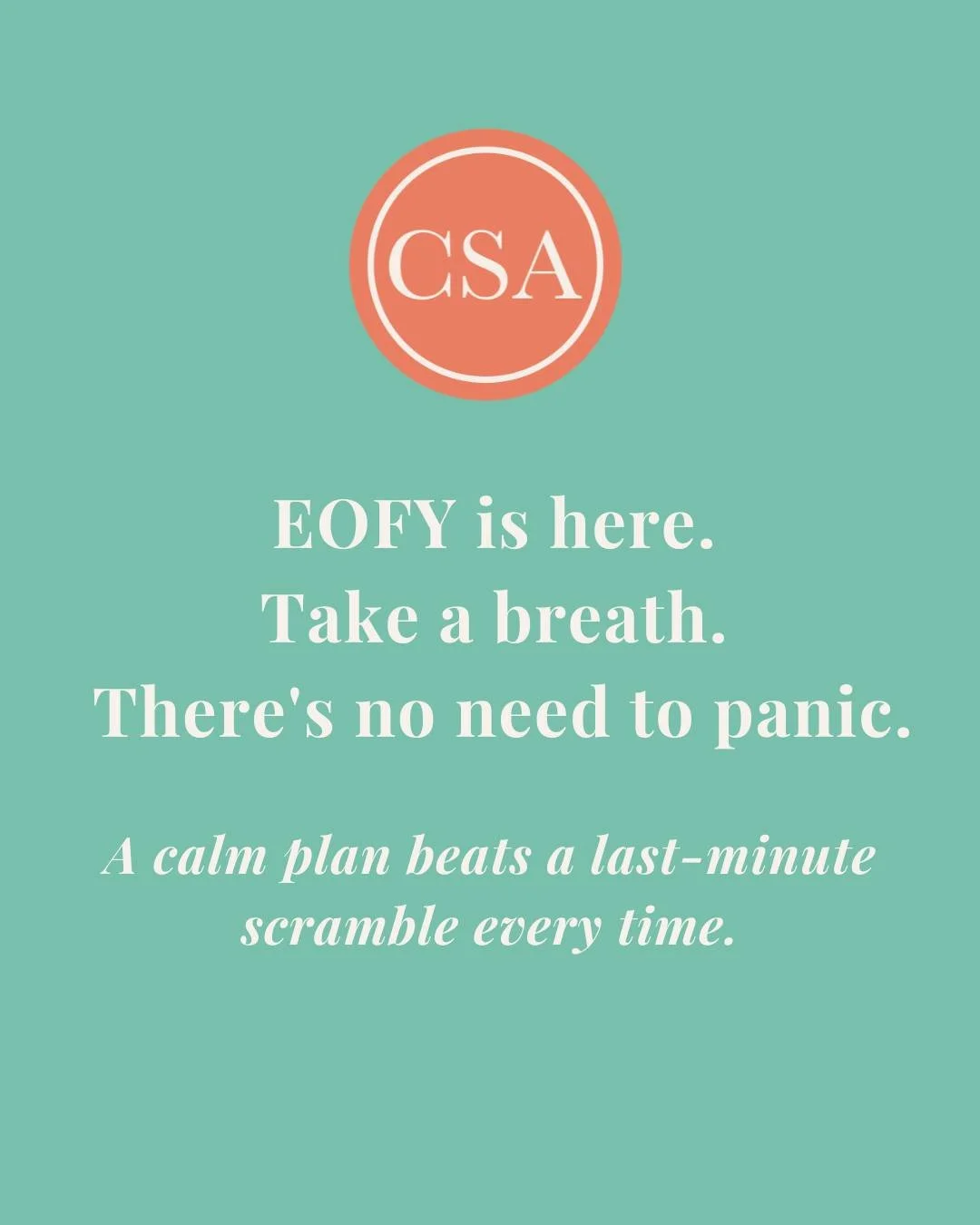 EOFY is here&hellip; and here's your reminder: there's no need to panic. 

Every year, 30 June feels like it arrives out of nowhere. But panic doesn't get your books done. A calm, step-by-step approach does.

Stay organised. Ask questions early. Lean