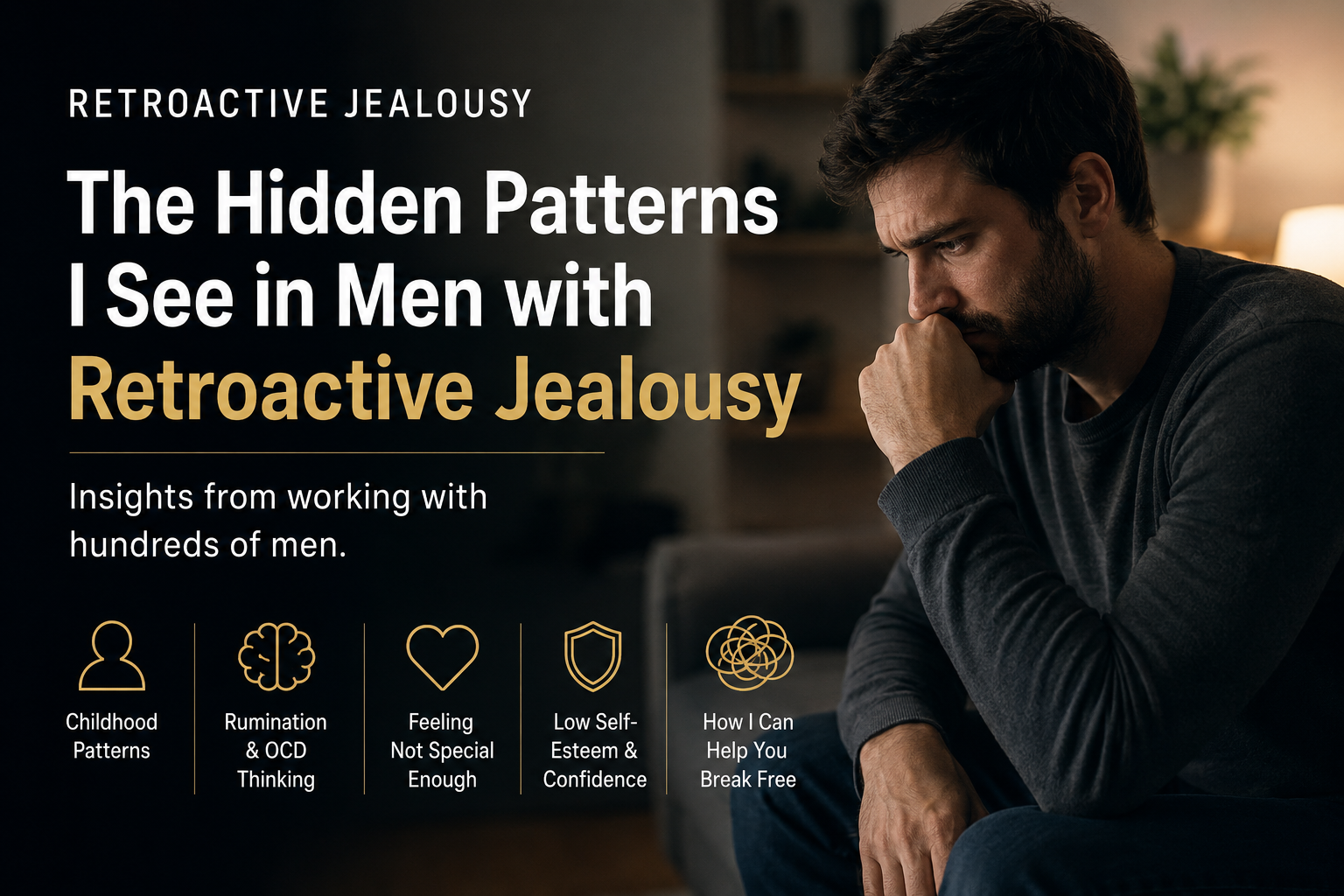 5 Hidden Patterns I See in Men with Retroactive Jealousy (After Working with Hundreds of Clients)