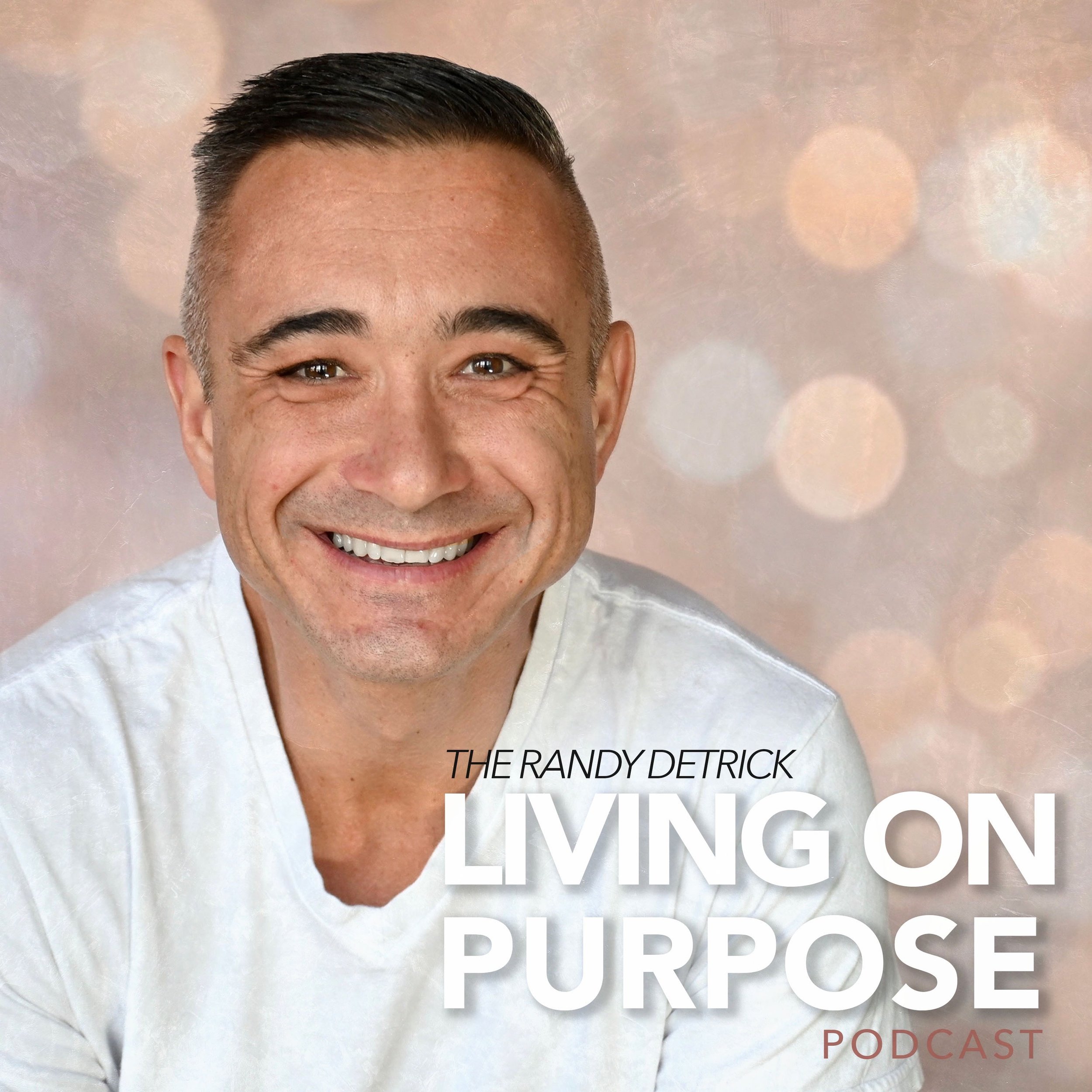 Cover for 'The Randy Detrick Living on Purpose Podcast'- which includes the podcast title and a smiling photo of Randy Detrick.