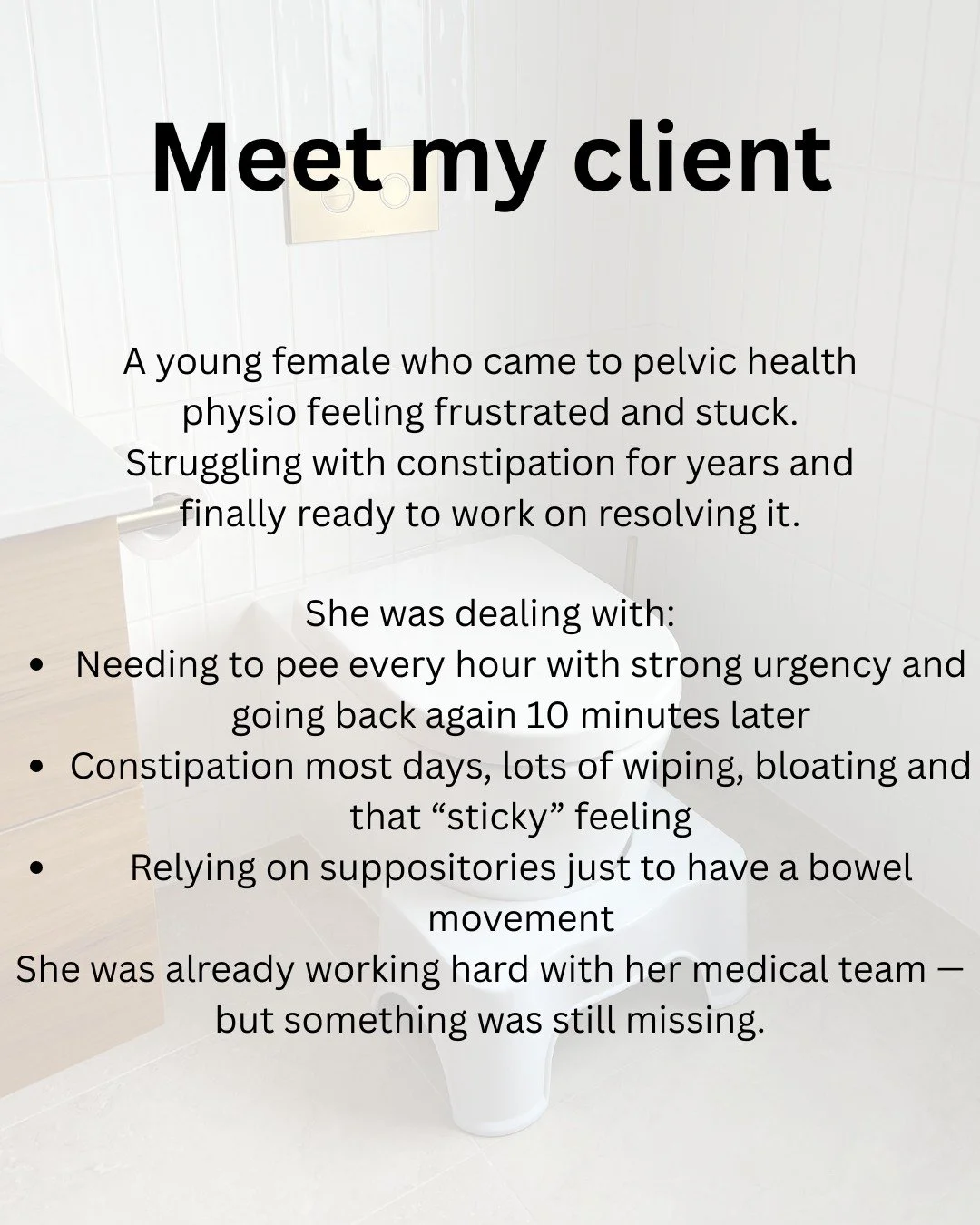 Constipation is one of those areas of health I think clients are often surprised that pelvic floor physiotherapist can support with, it was for this client!