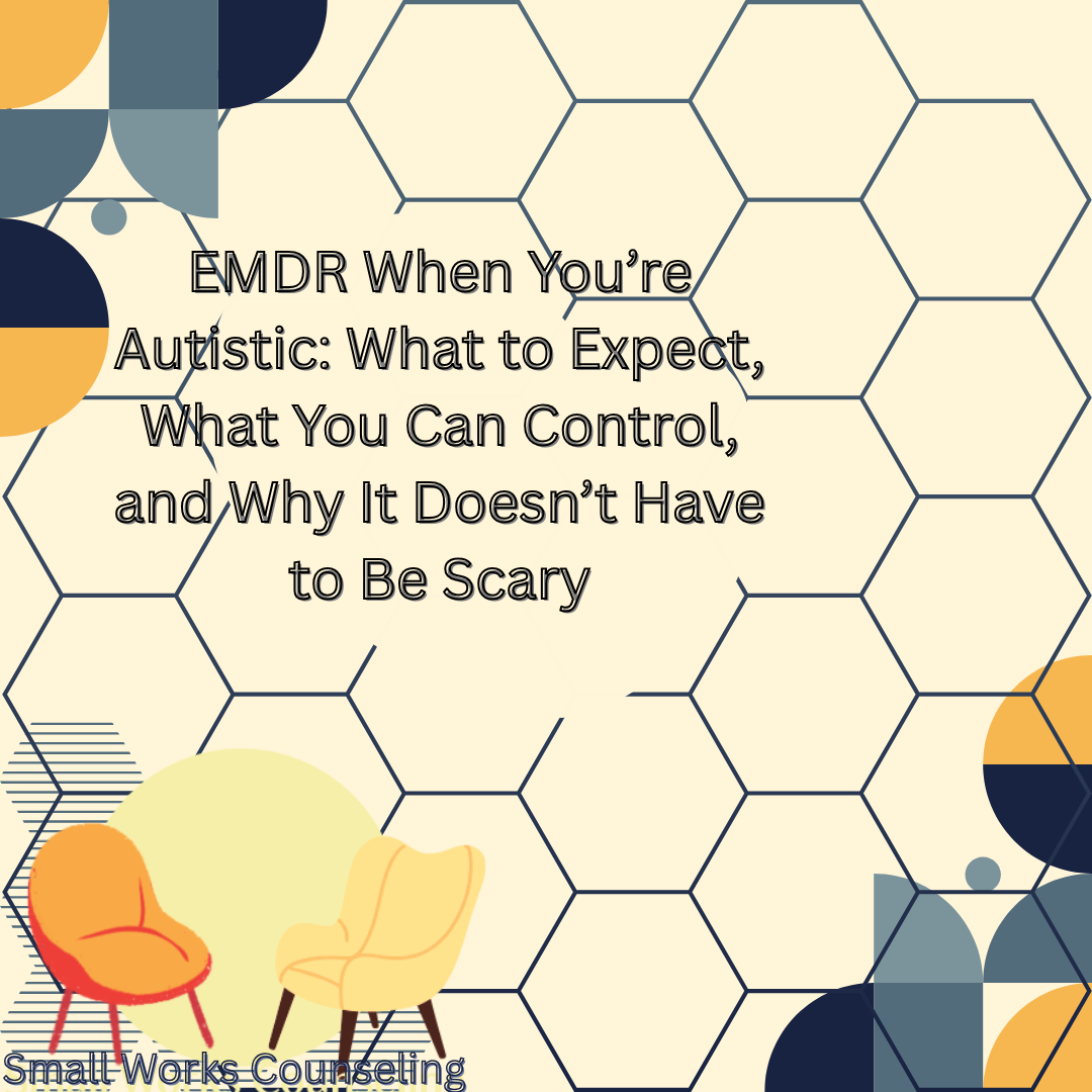 EMDR When You’re Autistic: What to Expect, What You Can Control, and Why It Doesn’t Have to Be Scary