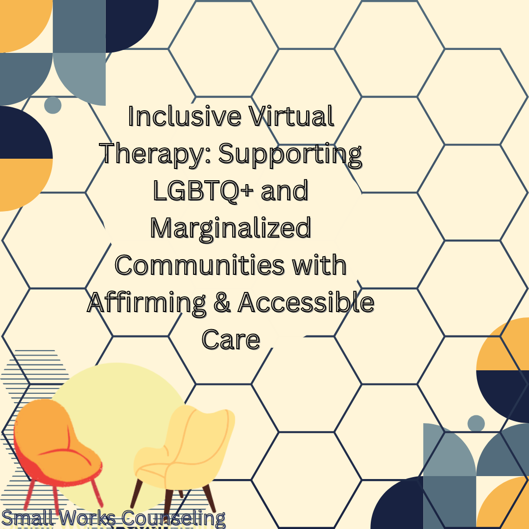 Inclusive Virtual Therapy: Supporting LGBTQ+ and Marginalized Communities with Affirming &amp; Accessible Care
