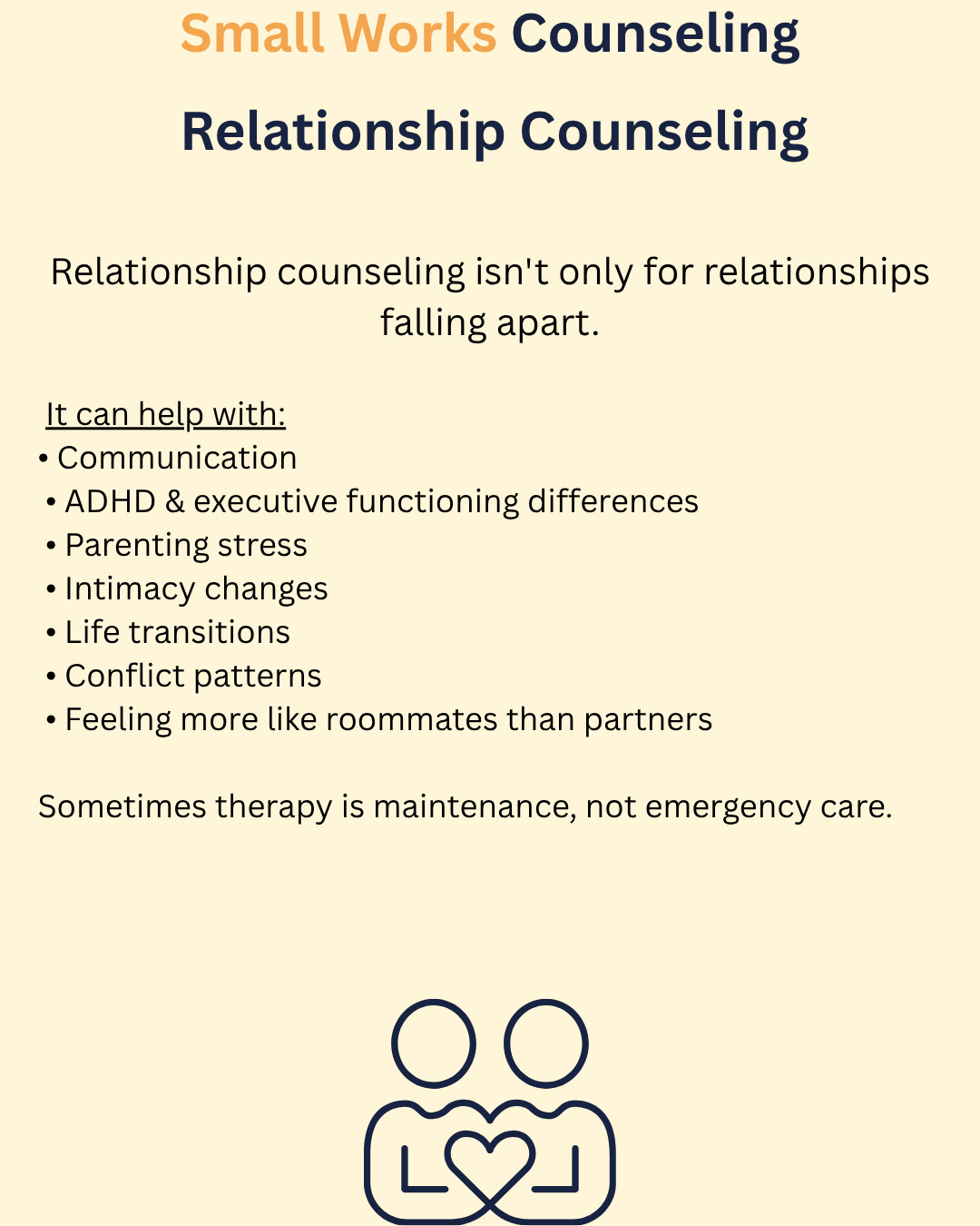 Information about relationship counseling from Small Works Counseling, including topics like communication, ADHD, parenting stress, intimacy, life transitions, conflict patterns, and feeling more like roommates than partners; with an illustration of two people holding a heart.