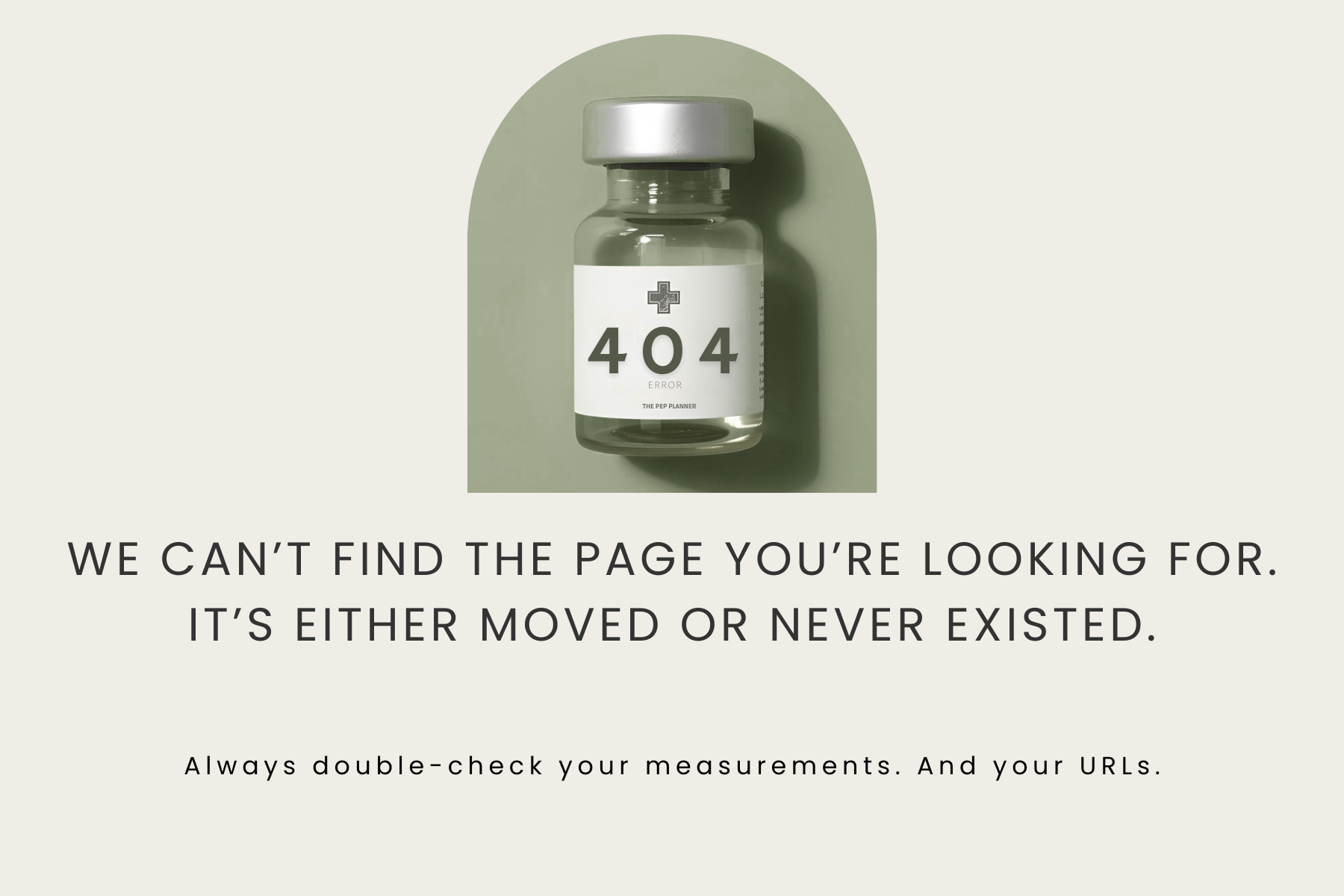 A message indicating a 404 error page with a bottle labeled '404 ERROR' and the text 'WE CAN'T FIND THE PAGE YOU'RE LOOKING FOR. IT'S EITHER MOVED OR NEVER EXISTED.' underneath, and a note to double-check measurements and URLs.