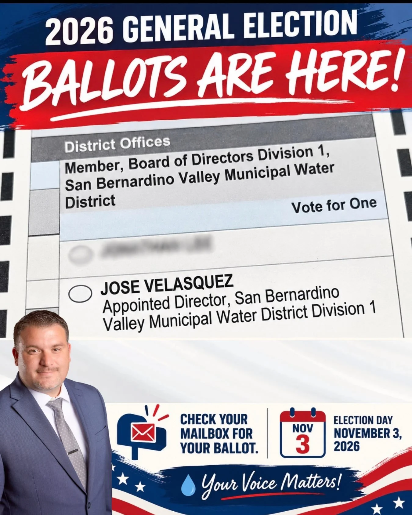 BALLOTS ARE HERE!
Water is our most vital resource, and ensuring it stays clean, safe, and affordable for our families is my top priority. 
As you look over your ballot, I would truly appreciate your vote for San Bernardino Valley Municipal Water dis