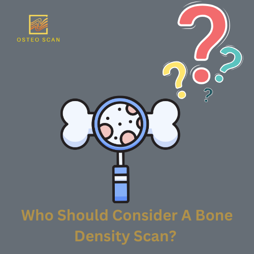 Who Should Consider A Bone Density Scan? 