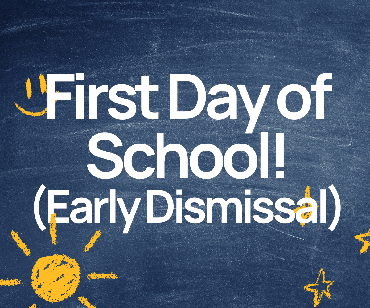 First Day of School! (Early Dismissal)