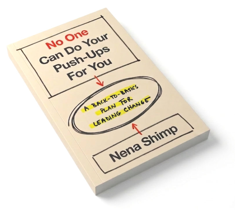Book titled "No One Can Do Your Push-Ups For You" by Nena Shimp with the subtitle "A Back-to-Basics Plan for Leading Change" handwritten on the cover.