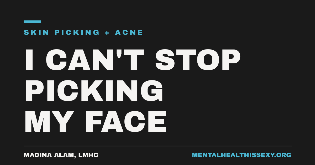 I Can't Stop Picking My Face: Skin Picking, Acne, and What Actually Helps