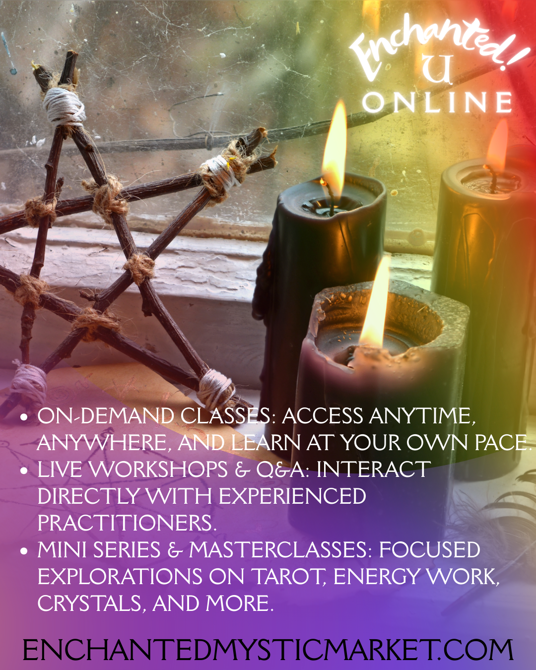 Three lit candles and a woven star decoration on a windowsill with a colorful overlay and the text "Enchanted! U ONLINE," plus details about online classes, workshops, and events at enchantedmysticmarket.com.