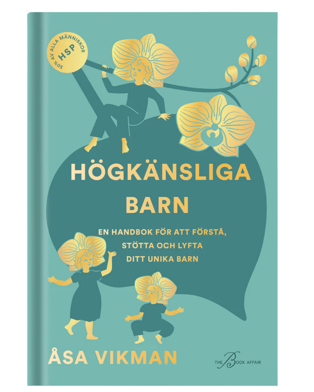 En bok med titeln 'Högkänsliga barn' av Åsa Vikman. Covern visar illustrationer av tre barn med blomlika huvud, en av dem sitter på en gren och tittar genom ett rör, de andra två är dansande eller sprudlande. Bakgrundsfärgen är turkos med gula inslag.
