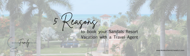 5 Reasons to book your Sandals Resort Vacation with a Travel Agent
