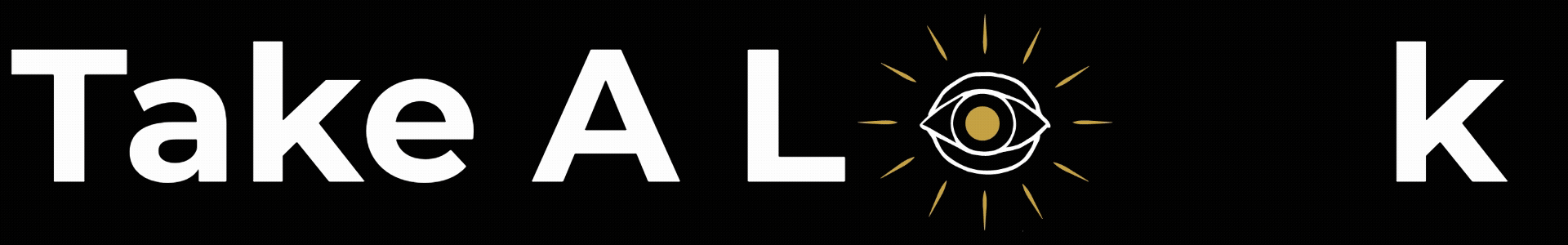 Text saying "Take A Look" with a stylised eye symbol with rays around it in place of the letter "O".