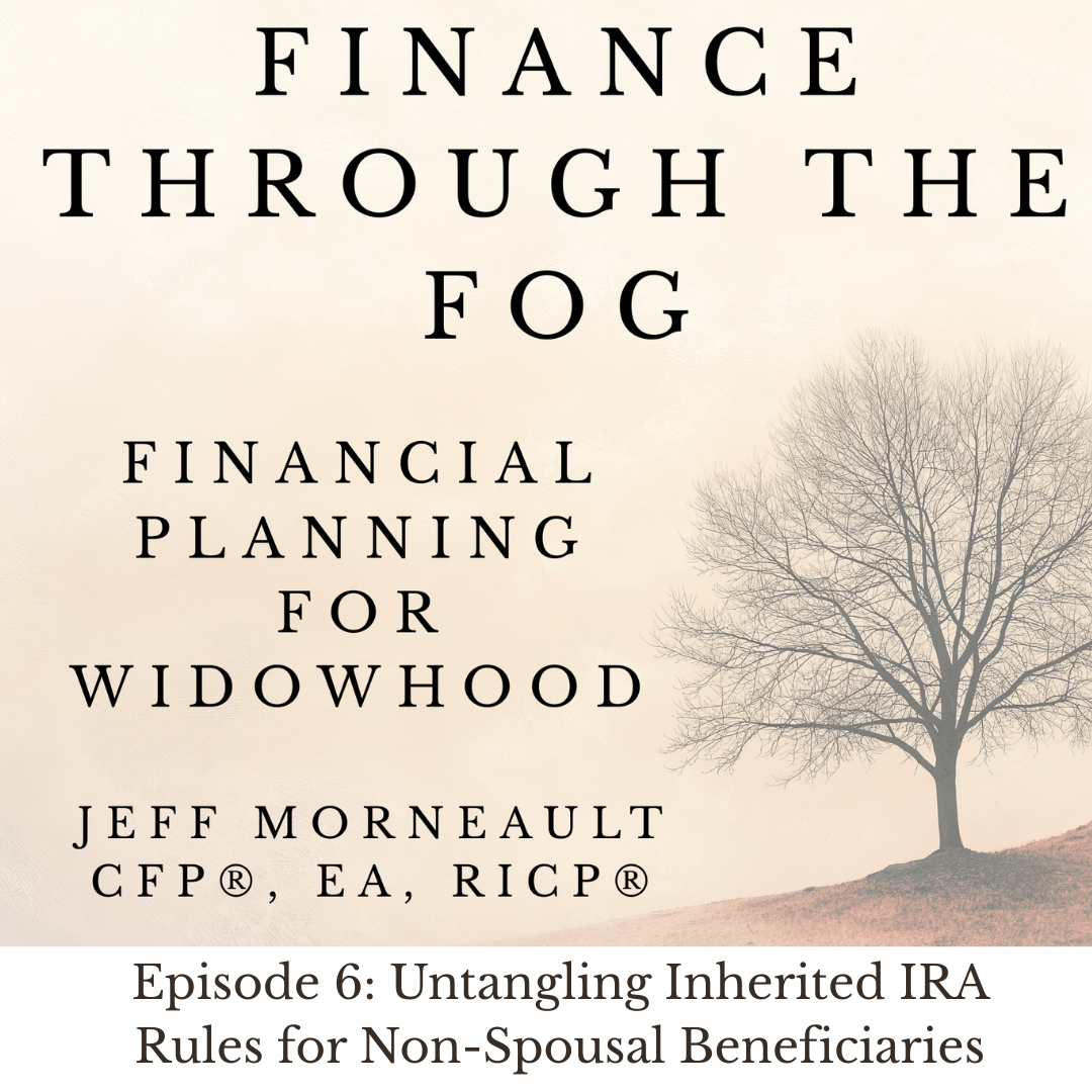 Ep 6: Untangling Inherited IRA Rules for Non-Spousal Beneficiaries
